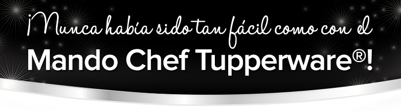 ¡Nunca había sido tan fácil como con el Mando Chef Tupperware®!